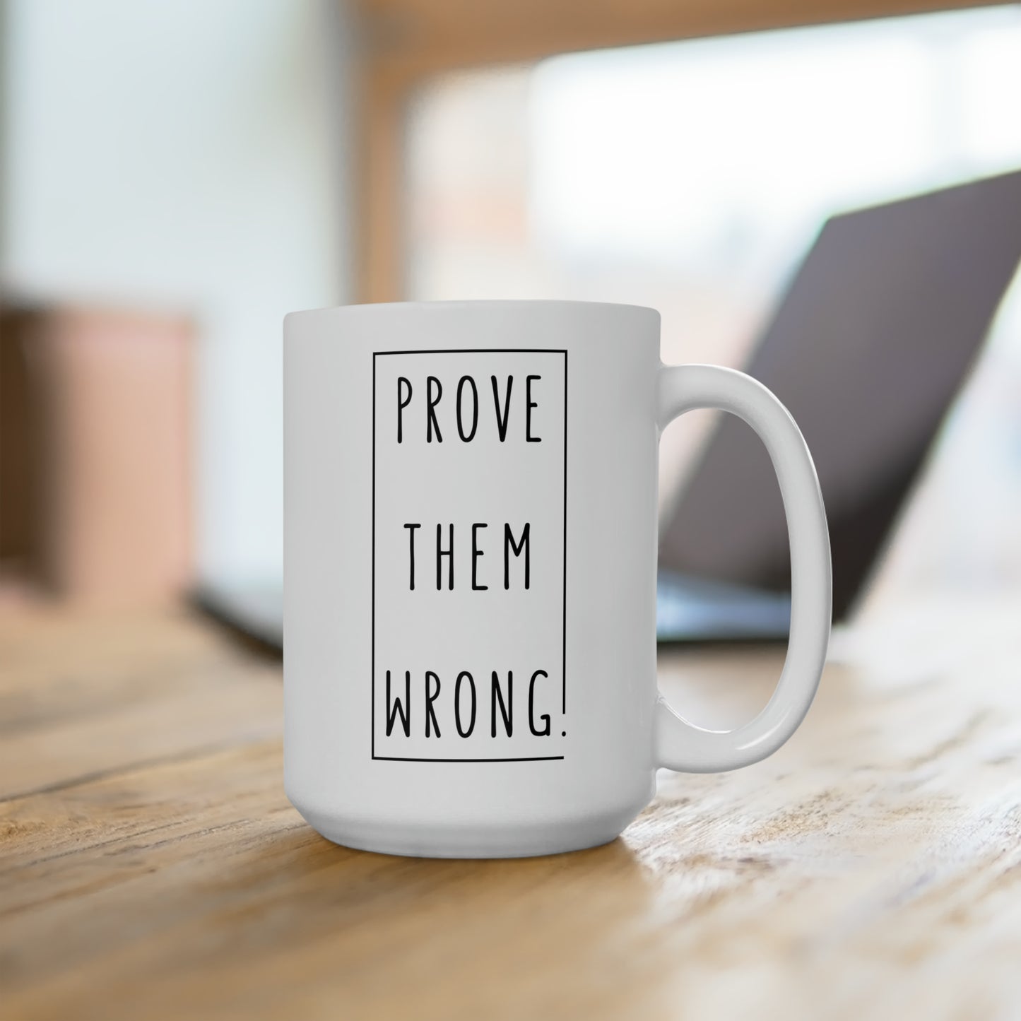 Prove Them Wrong Ceramic Mug 15oz