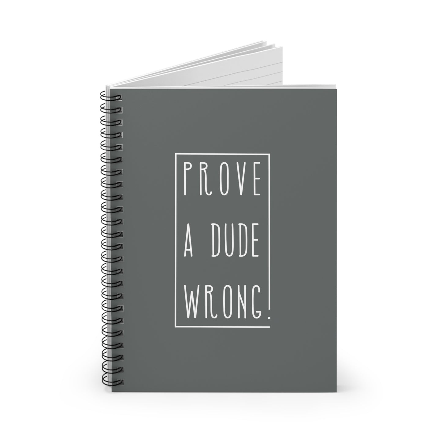 Prove a Dude Wrong Gray Spiral Notebook - Ruled Line