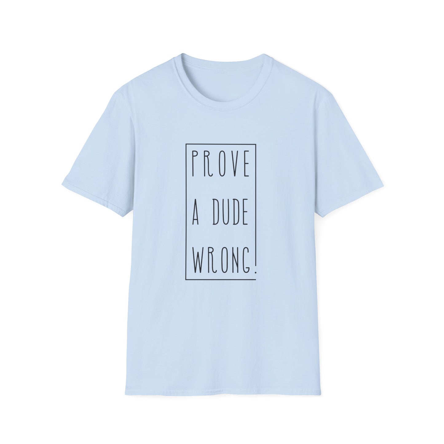 Prove a Dude Wrong Unisex Softstyle T-Shirt