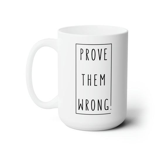 Prove Them Wrong Ceramic Mug 15oz