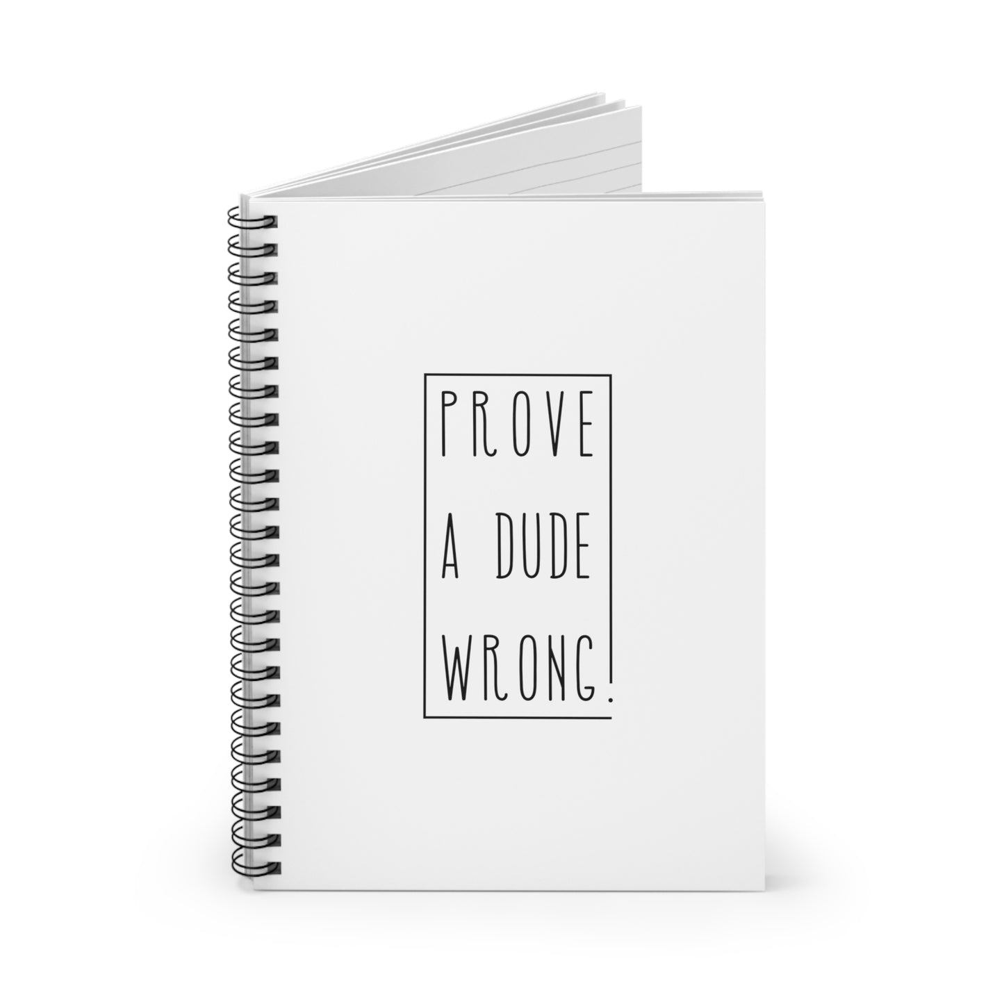 Prove a Dude Wrong White Spiral Notebook - Ruled Line