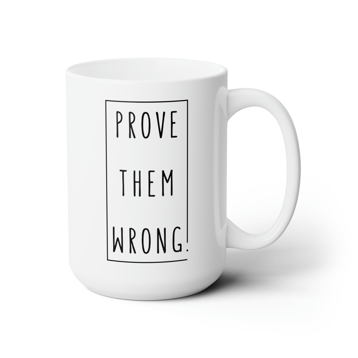 Prove Them Wrong Ceramic Mug 15oz