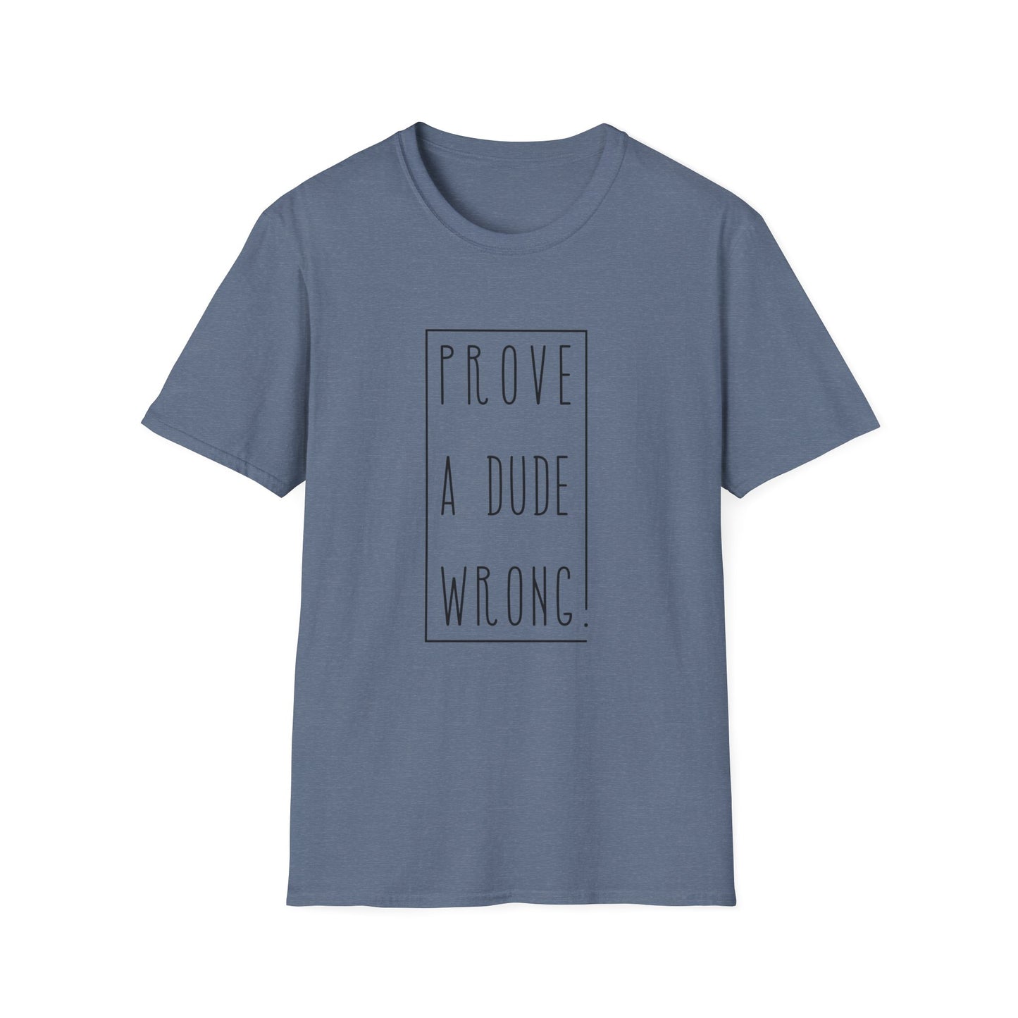 Prove a Dude Wrong Unisex Softstyle T-Shirt